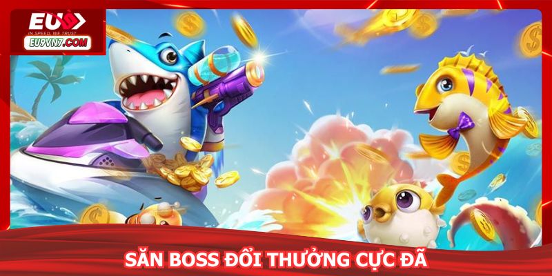 Săn boss đổi thưởng cực đã, rinh quà liền tay