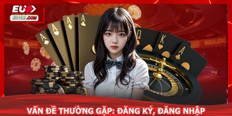 Vấn đề thường gặp liên quan đến đăng ký, đăng nhập